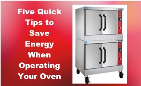 5 Quick Tips to Save Energy When Operating Your Oven